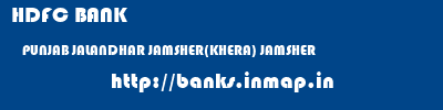 HDFC BANK  PUNJAB JALANDHAR JAMSHER(KHERA) JAMSHER  banks information 